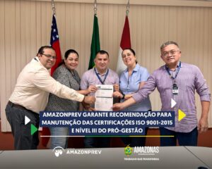 Imagem da notícia - Amazonprev garante recomendação para manutenção das certificações ISO 9001-2015 e Nível III do Pró-Gestão